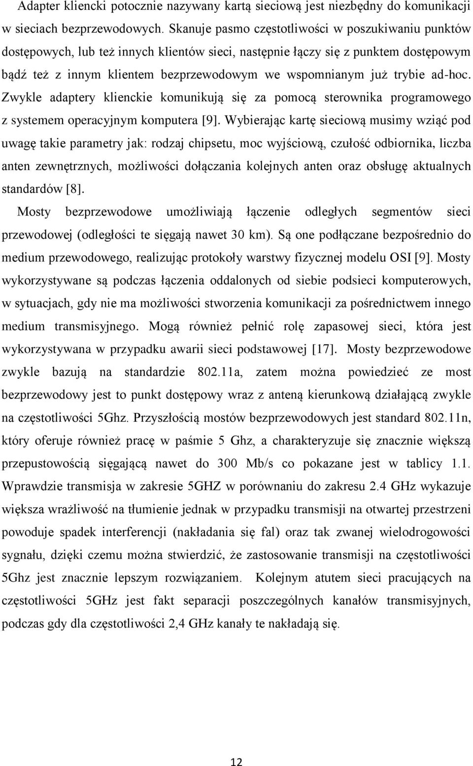trybie ad-hoc. Zwykle adaptery klienckie komunikują się za pomocą sterownika programowego z systemem operacyjnym komputera [9].