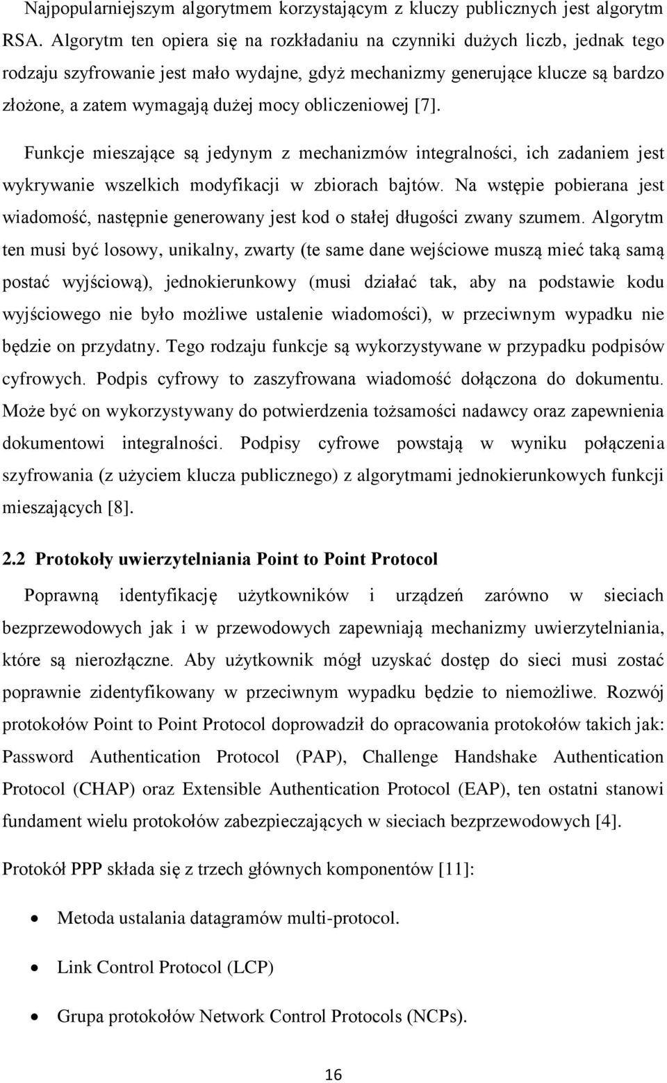 obliczeniowej [7]. Funkcje mieszające są jedynym z mechanizmów integralności, ich zadaniem jest wykrywanie wszelkich modyfikacji w zbiorach bajtów.