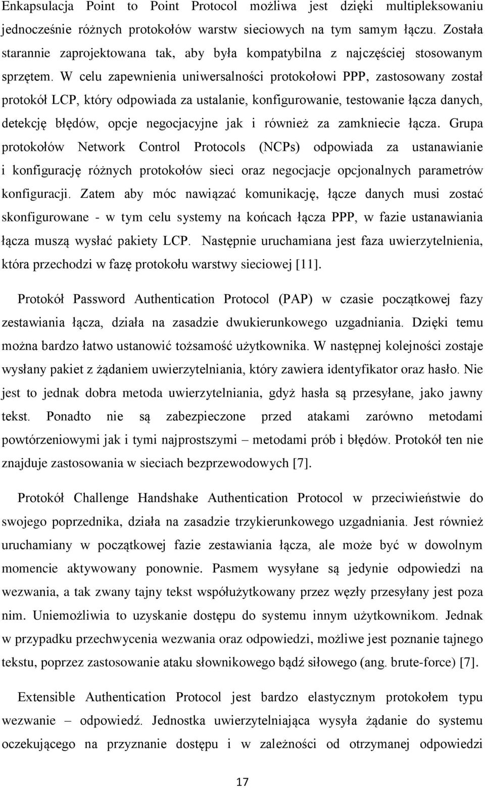 W celu zapewnienia uniwersalności protokołowi PPP, zastosowany został protokół LCP, który odpowiada za ustalanie, konfigurowanie, testowanie łącza danych, detekcję błędów, opcje negocjacyjne jak i