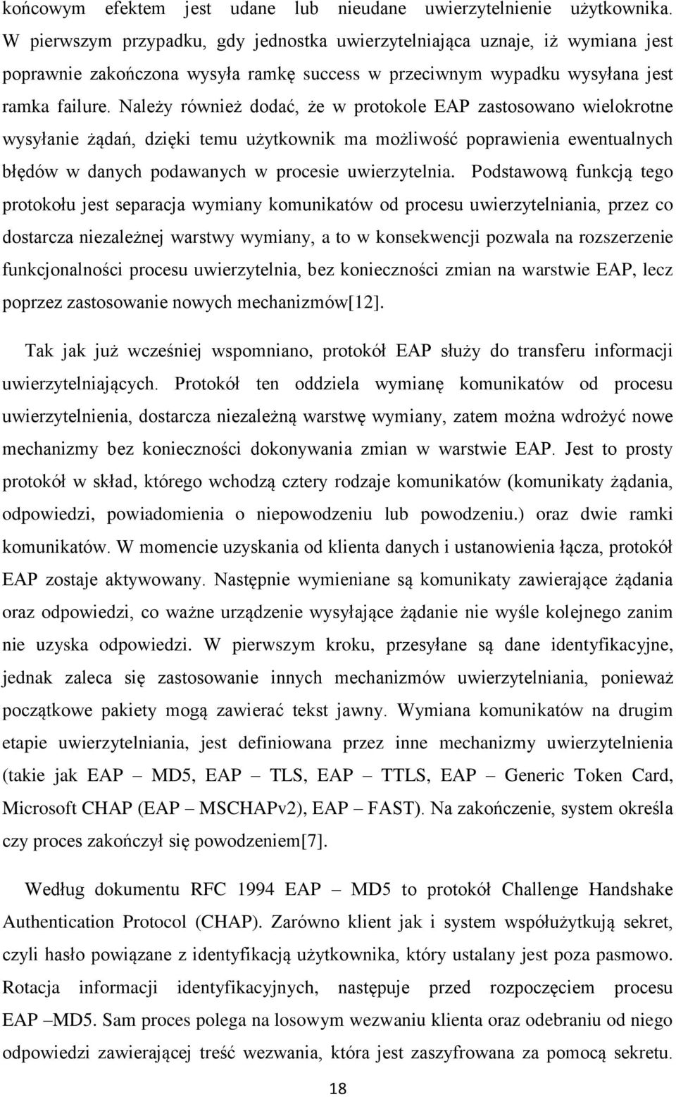 Należy również dodać, że w protokole EAP zastosowano wielokrotne wysyłanie żądań, dzięki temu użytkownik ma możliwość poprawienia ewentualnych błędów w danych podawanych w procesie uwierzytelnia.