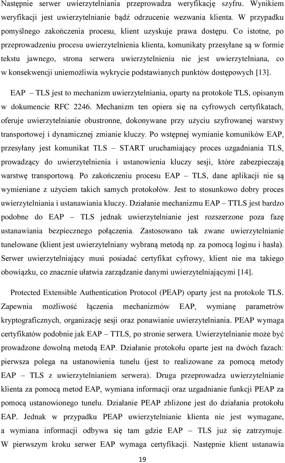 Co istotne, po przeprowadzeniu procesu uwierzytelnienia klienta, komunikaty przesyłane są w formie tekstu jawnego, strona serwera uwierzytelnienia nie jest uwierzytelniana, co w konsekwencji