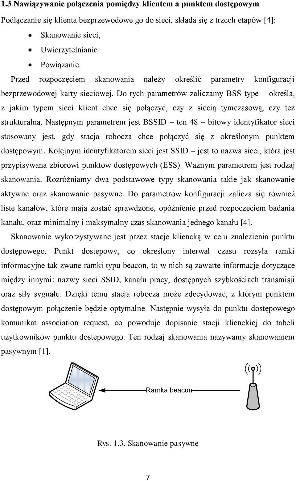 Do tych parametrów zaliczamy BSS type określa, z jakim typem sieci klient chce się połączyć, czy z siecią tymczasową, czy też strukturalną.