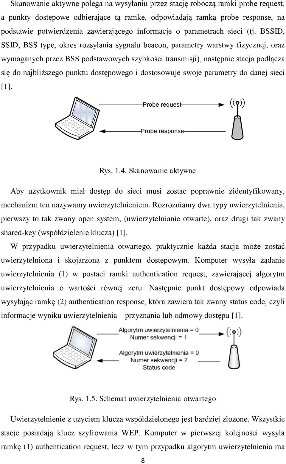 BSSID, SSID, BSS type, okres rozsyłania sygnału beacon, parametry warstwy fizycznej, oraz wymaganych przez BSS podstawowych szybkości transmisji), następnie stacja podłącza się do najbliższego punktu