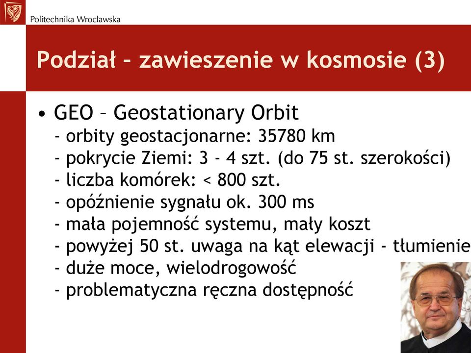 - opóźnienie sygnału ok. 300 ms - mała pojemność systemu, mały koszt - powyżej 50 st.