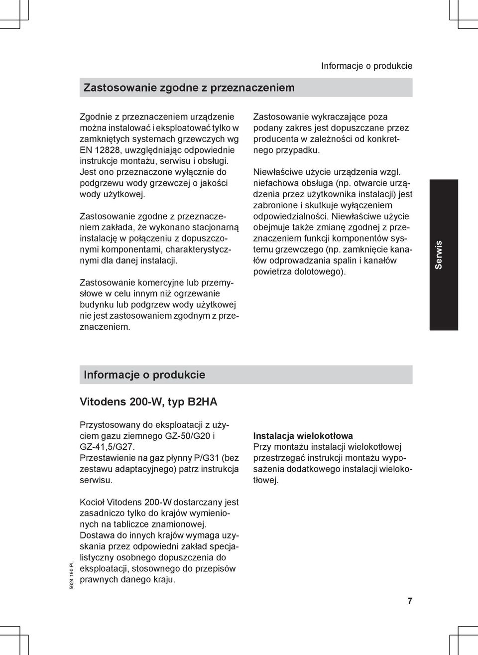 Zastosowanie zgodne z przeznaczeniem zakłada, że wykonano stacjonarną instalację w połączeniu z dopuszczonymi komponentami, charakterystycznymi dla danej instalacji.