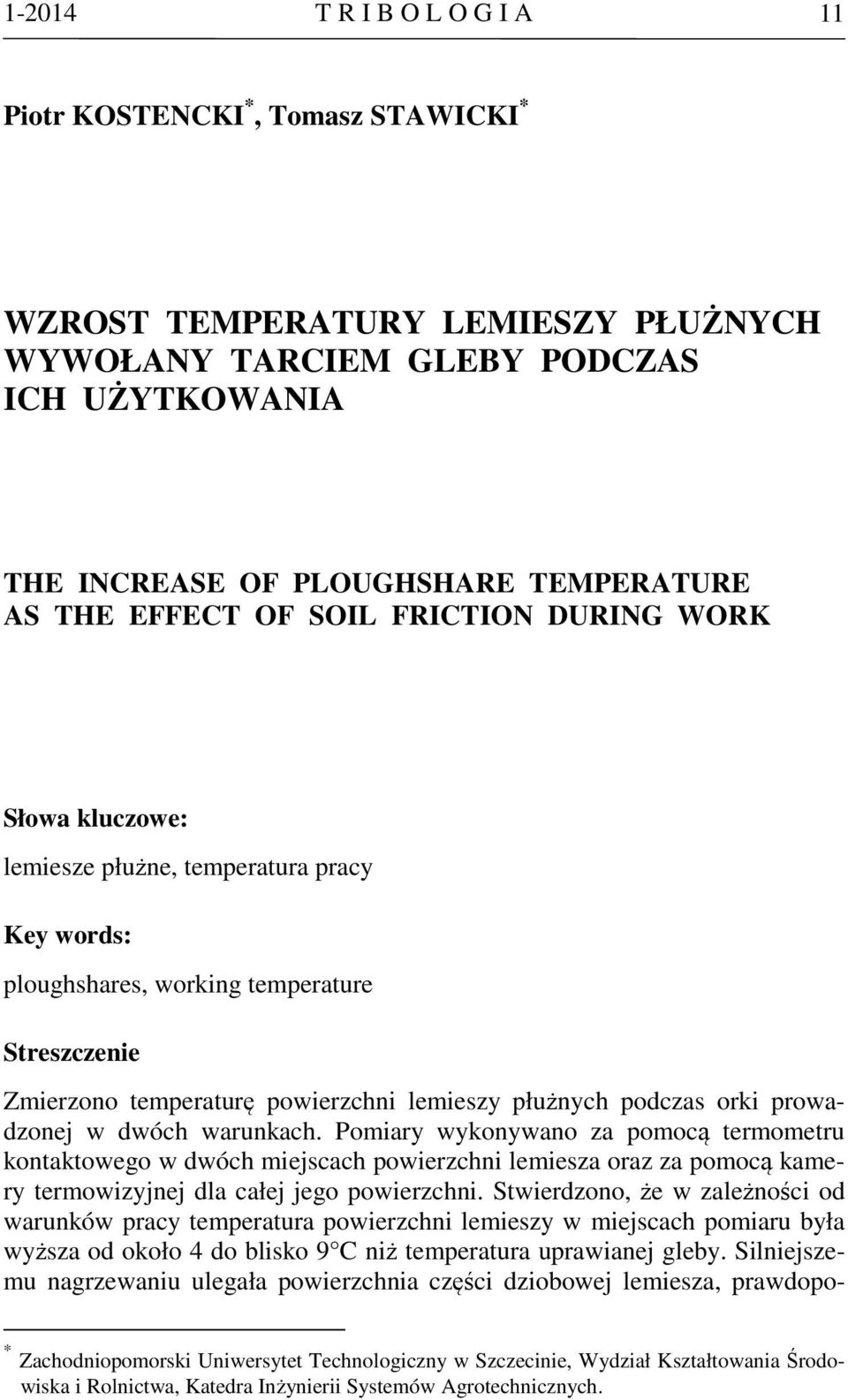 podczas orki prowadzonej w dwóch warunkach. Pomiary wykonywano za pomocą termometru kontaktowego w dwóch miejscach powierzchni lemiesza oraz za pomocą kamery termowizyjnej dla całej jego powierzchni.