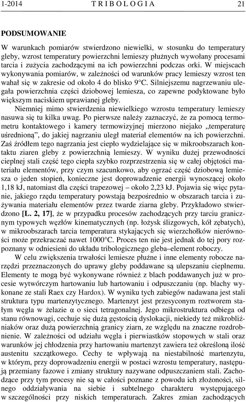Silniejszemu nagrzewaniu ulegała powierzchnia części dziobowej lemiesza, co zapewne podyktowane było większym naciskiem uprawianej gleby.