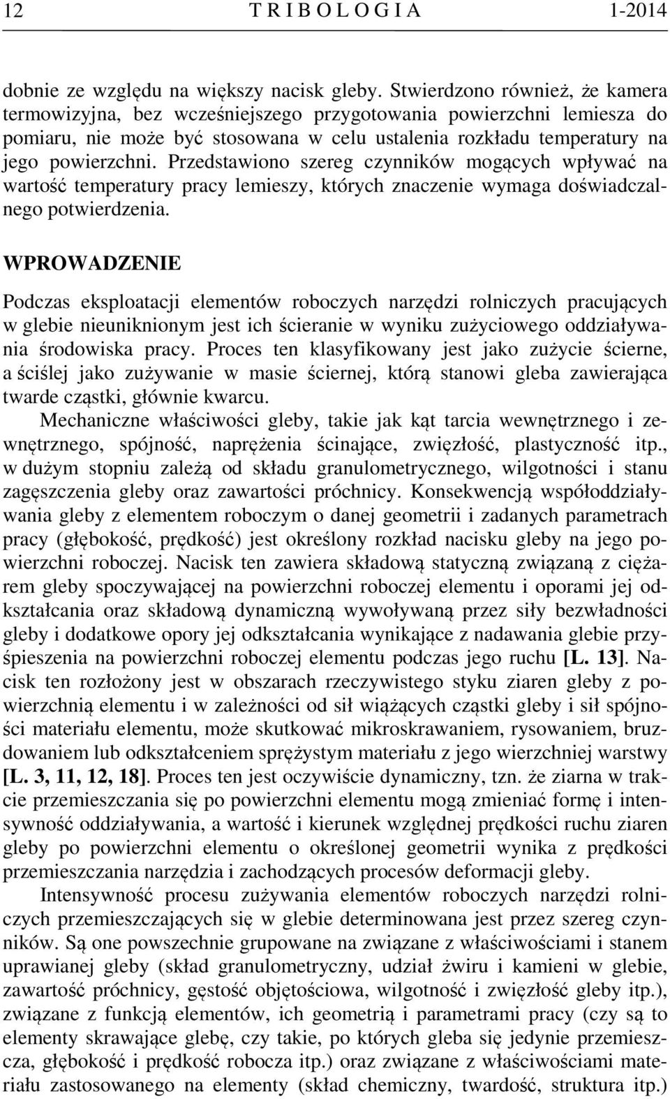Przedstawiono szereg czynników mogących wpływać na wartość temperatury pracy lemieszy, których znaczenie wymaga doświadczalnego potwierdzenia.
