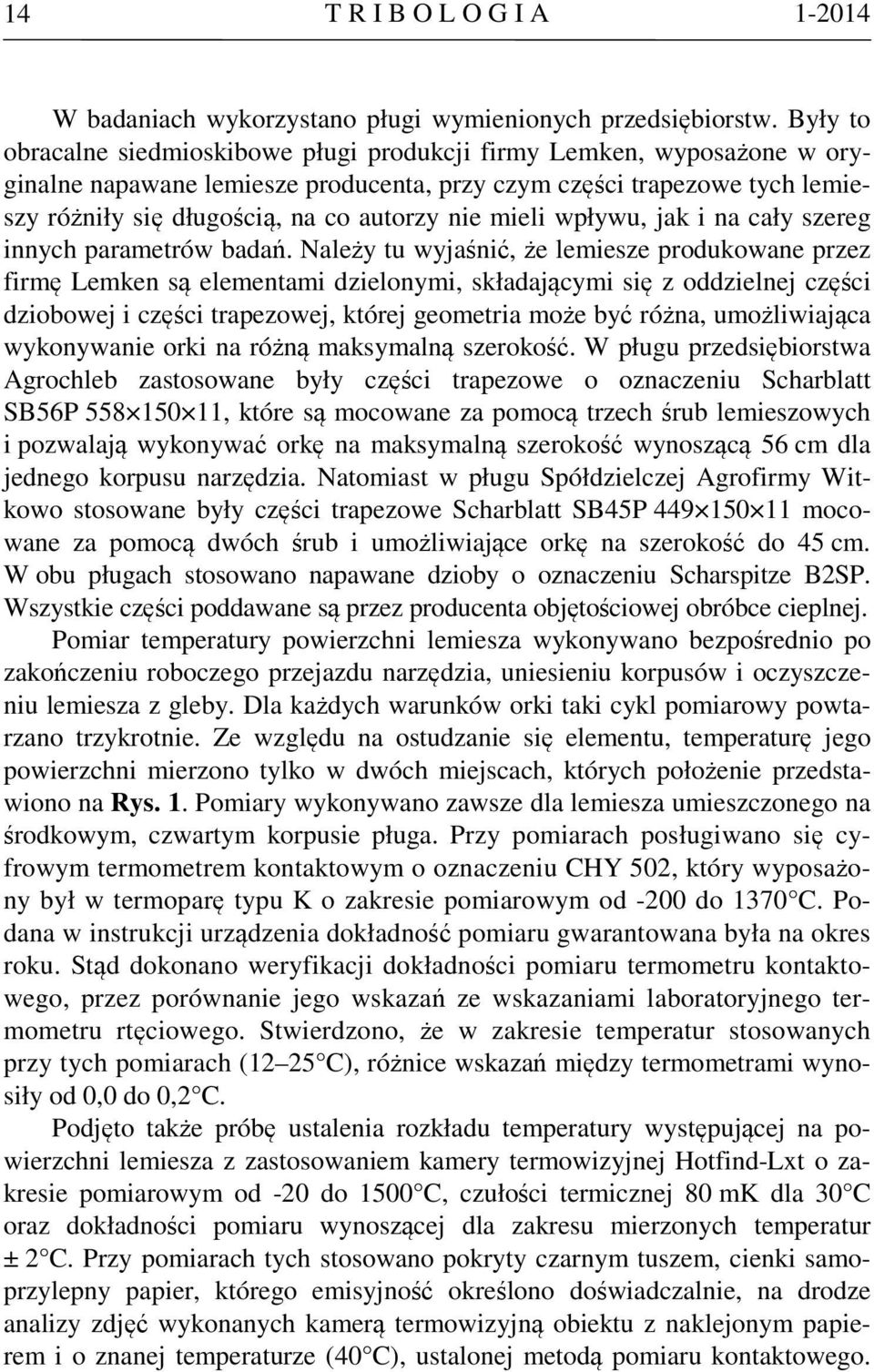 mieli wpływu, jak i na cały szereg innych parametrów badań.