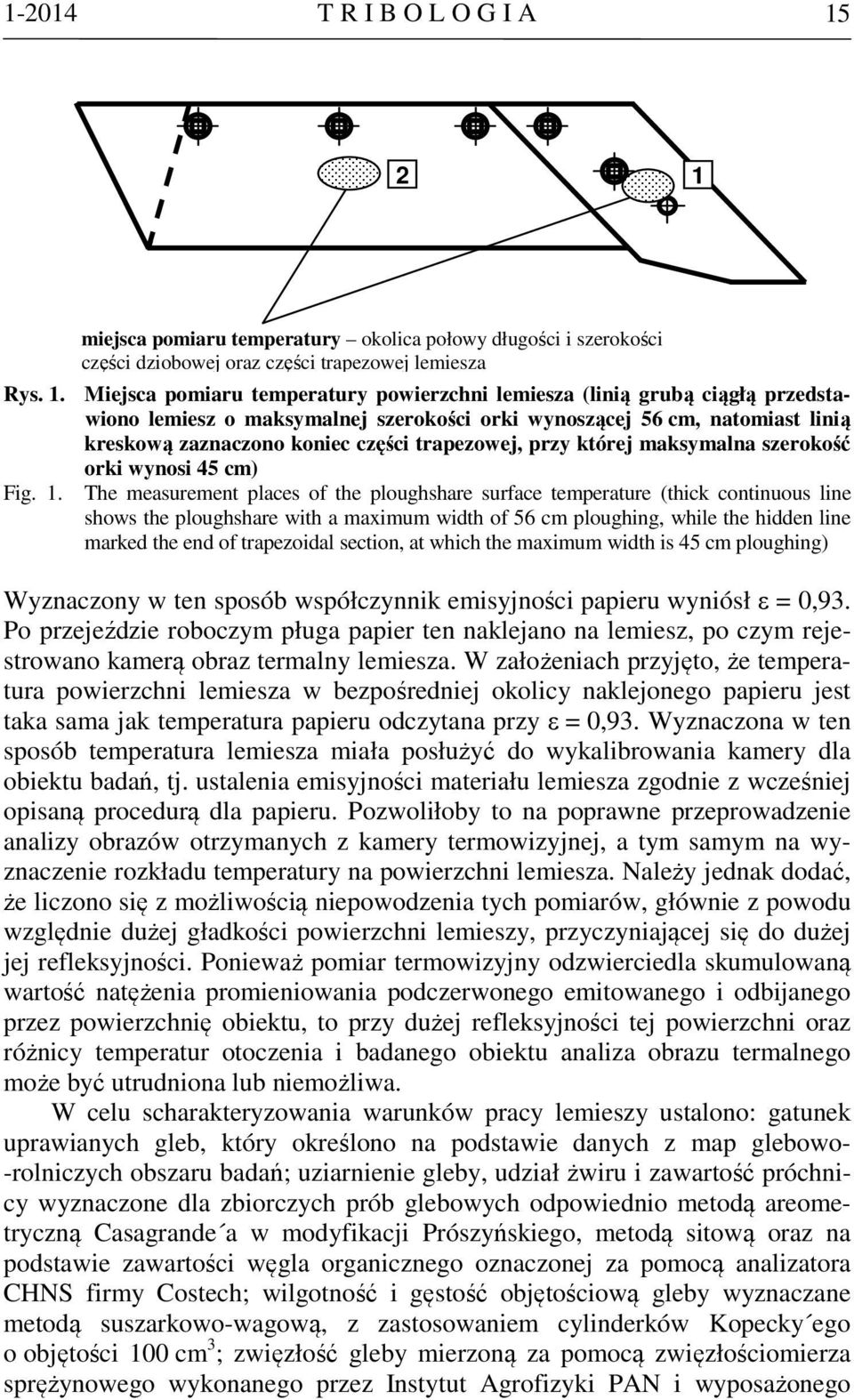 przedstawiono lemiesz o maksymalnej szerokości orki wynoszącej 56 cm, natomiast linią kreskową zaznaczono koniec części trapezowej, przy której maksymalna szerokość orki wynosi 45 cm) Fig. 1.