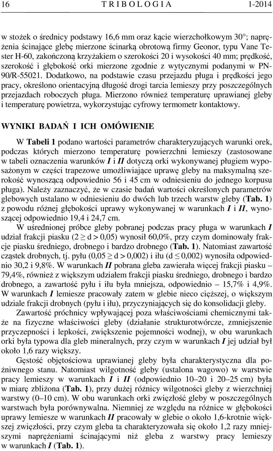 Dodatkowo, na podstawie czasu przejazdu pługa i prędkości jego pracy, określono orientacyjną długość drogi tarcia lemieszy przy poszczególnych przejazdach roboczych pługa.