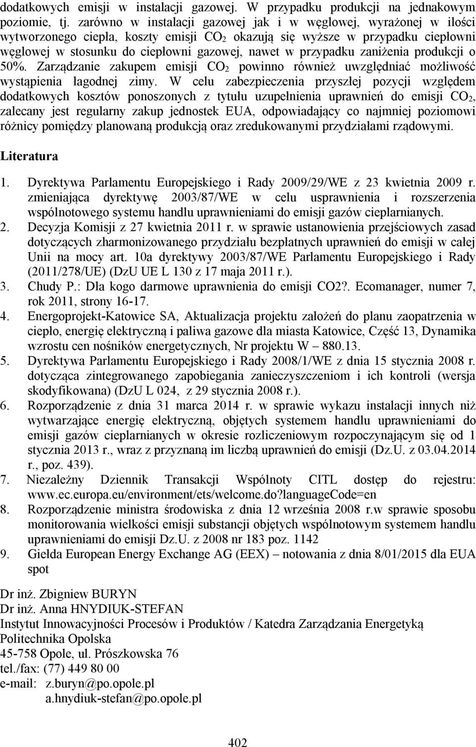 przypadku zaniżenia produkcji o 50%. Zarządzanie zakupem emisji CO 2 powinno również uwzględniać możliwość wystąpienia łagodnej zimy.