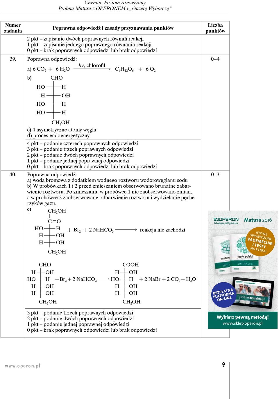 Poprawna odpowiedź: a) woda bromowa z dodatkiem wodnego roztworu wodorowęglanu sodu b) W probówkach 1 i 2 przed zmieszaniem obserwowano brunatne zabarwienie roztworu.