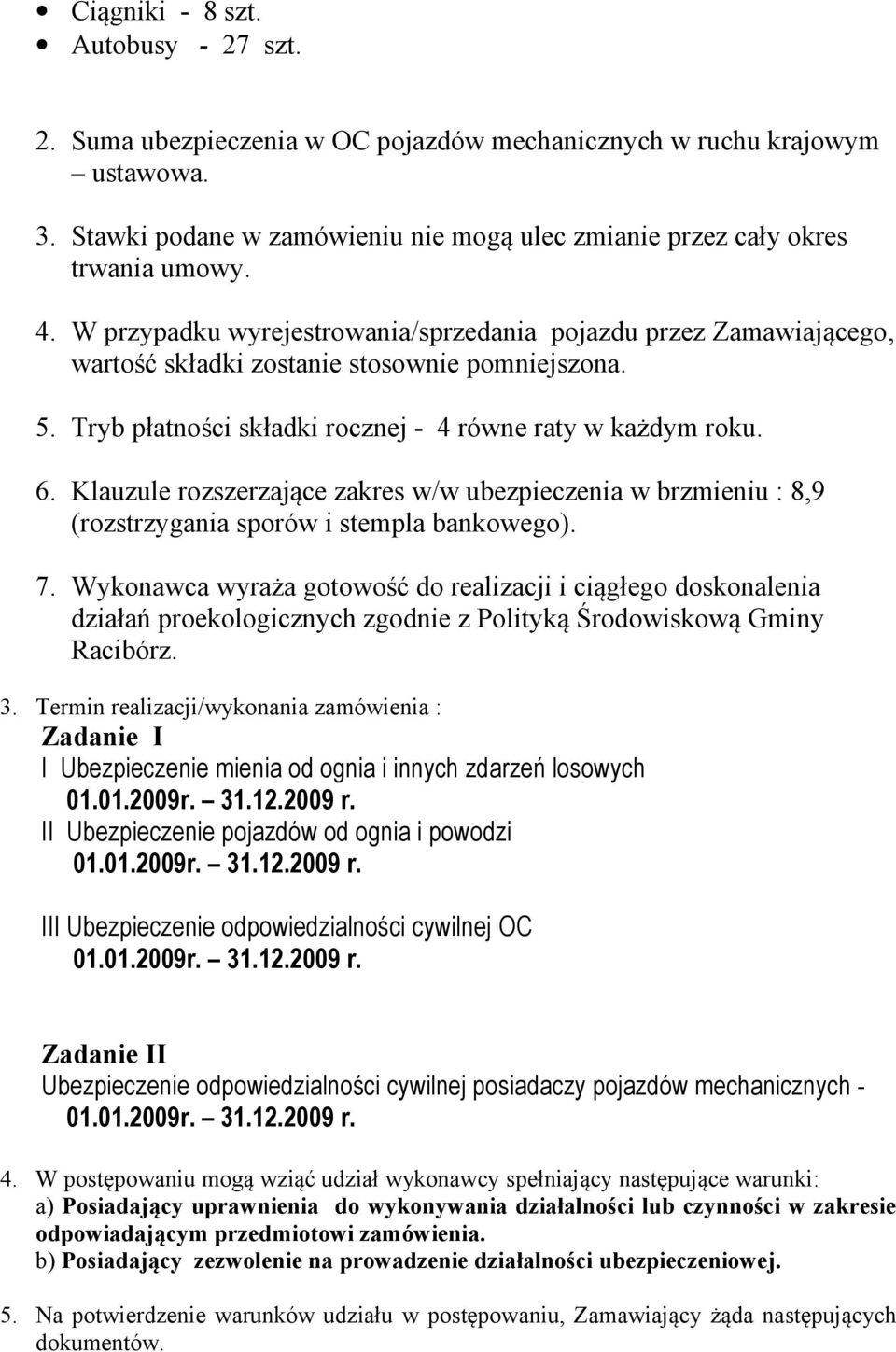 Klauzule rozszerzające zakres w/w ubezpieczenia w brzmieniu : 8,9 (rozstrzygania sporów i stempla bankowego). 7.