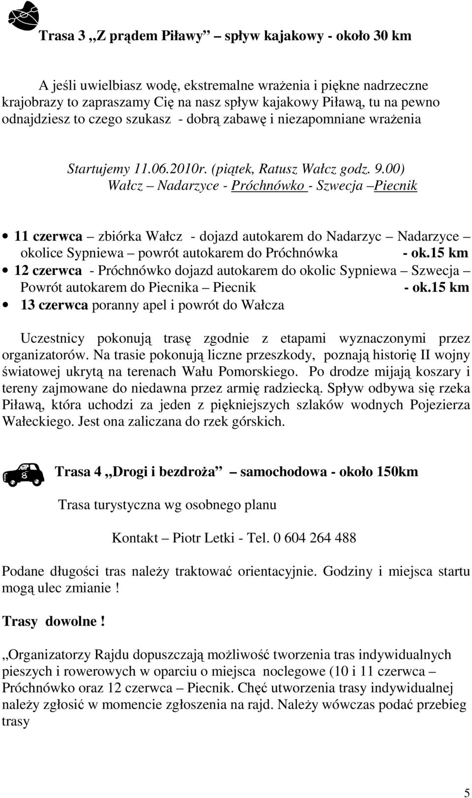 00) Wałcz Nadarzyce - Próchnówko - Szwecja Piecnik 11 czerwca zbiórka Wałcz - dojazd autokarem do Nadarzyc Nadarzyce okolice Sypniewa powrót autokarem do Próchnówka - ok.