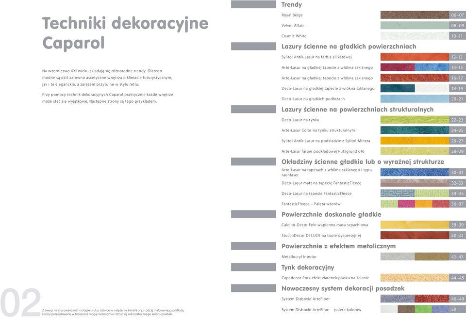 Przy pomocy technik dekoracyjnych Caparol praktycznie każde wnętrze może stać się wyjątkowe. Następne strony są tego przykładem.