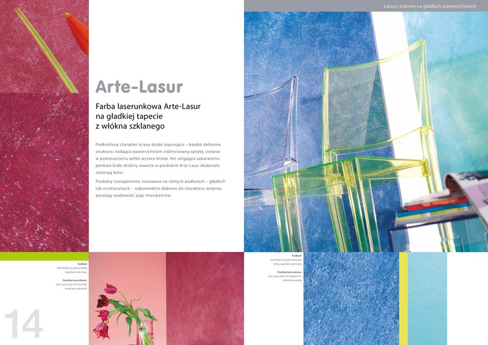 Nie ulegające zabarwieniu perłowo-białe drobiny zawarte w produkcie Arte-Lasur doskonale ożywiają kolor.