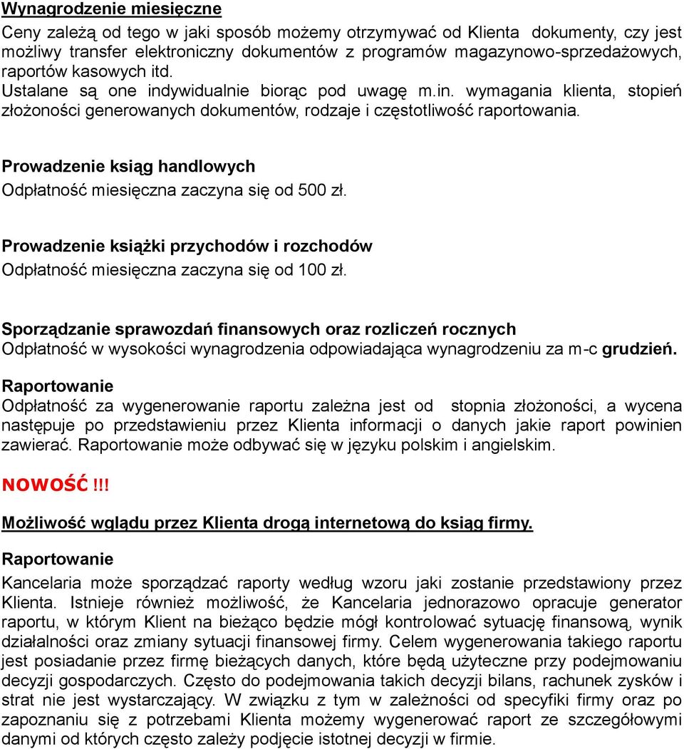 Prowadzenie ksiąg handlowych Odpłatność miesięczna zaczyna się od 500 zł. Prowadzenie książki przychodów i rozchodów Odpłatność miesięczna zaczyna się od 100 zł.