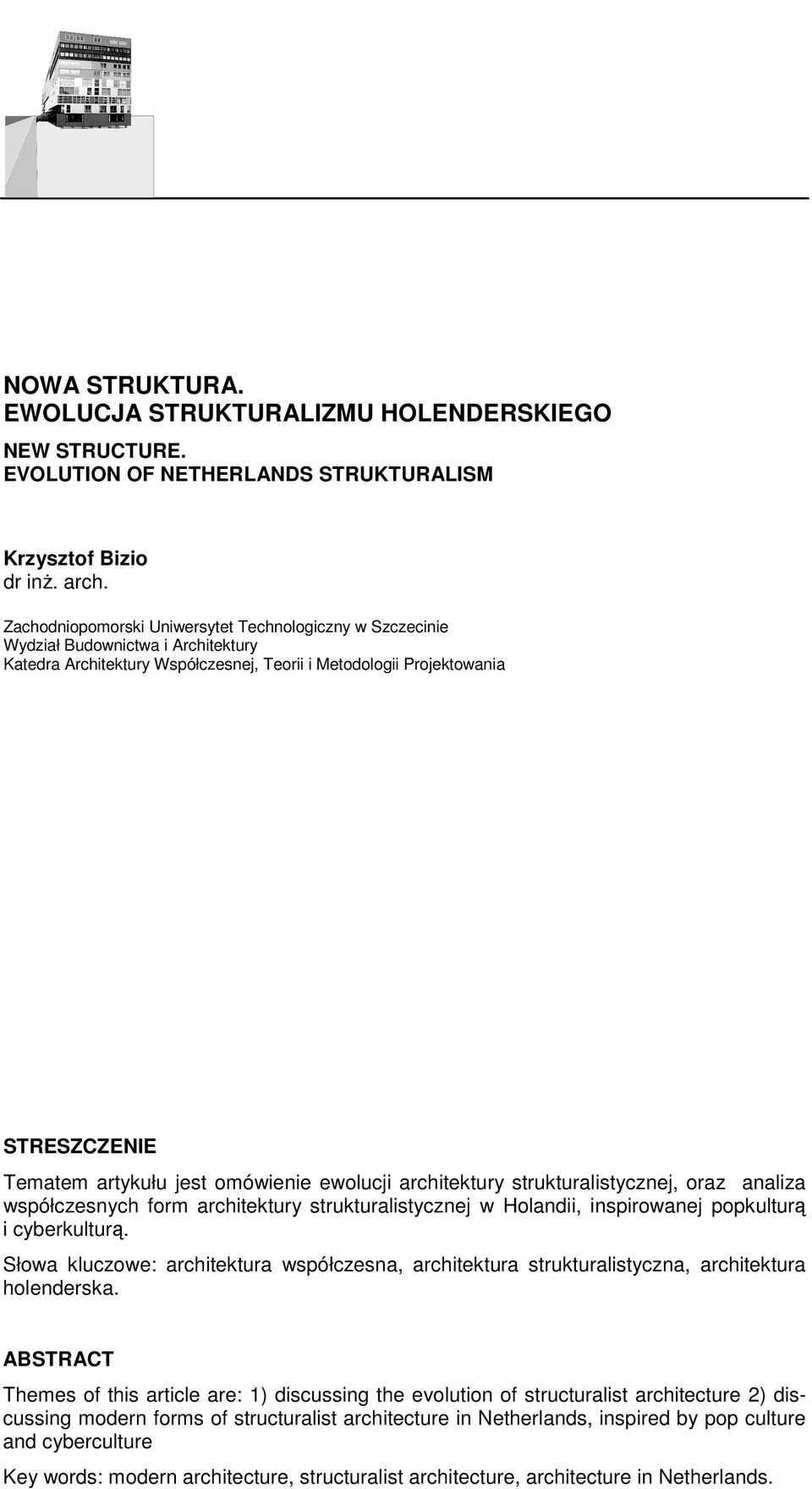 omówienie ewolucji architektury strukturalistycznej, oraz analiza współczesnych form architektury strukturalistycznej w Holandii, inspirowanej popkulturą i cyberkulturą.
