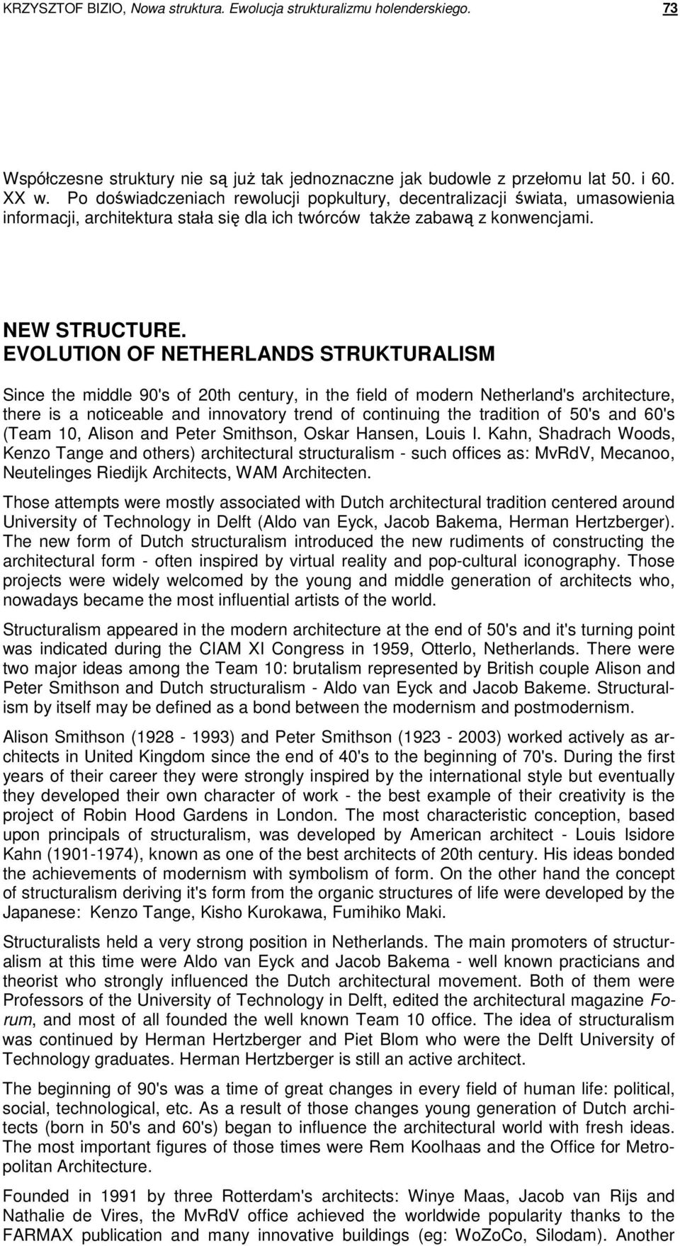 EVOLUTION OF NETHERLANDS STRUKTURALISM Since the middle 90's of 20th century, in the field of modern Netherland's architecture, there is a noticeable and innovatory trend of continuing the tradition
