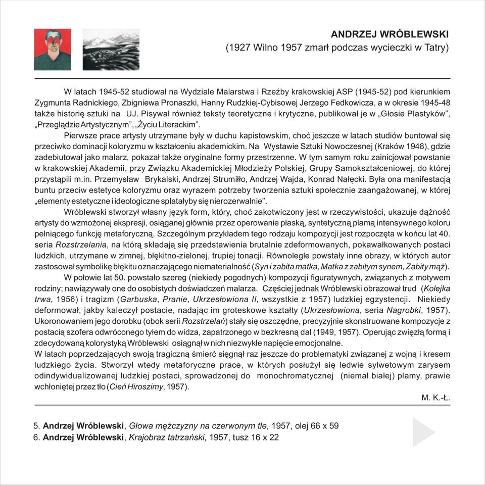 Pisywa³ równie teksty teoretyczne i krytyczne, publikowa³ je w G³osie Plastyków, Przegl¹dzie Artystycznym, yciu Literackim.