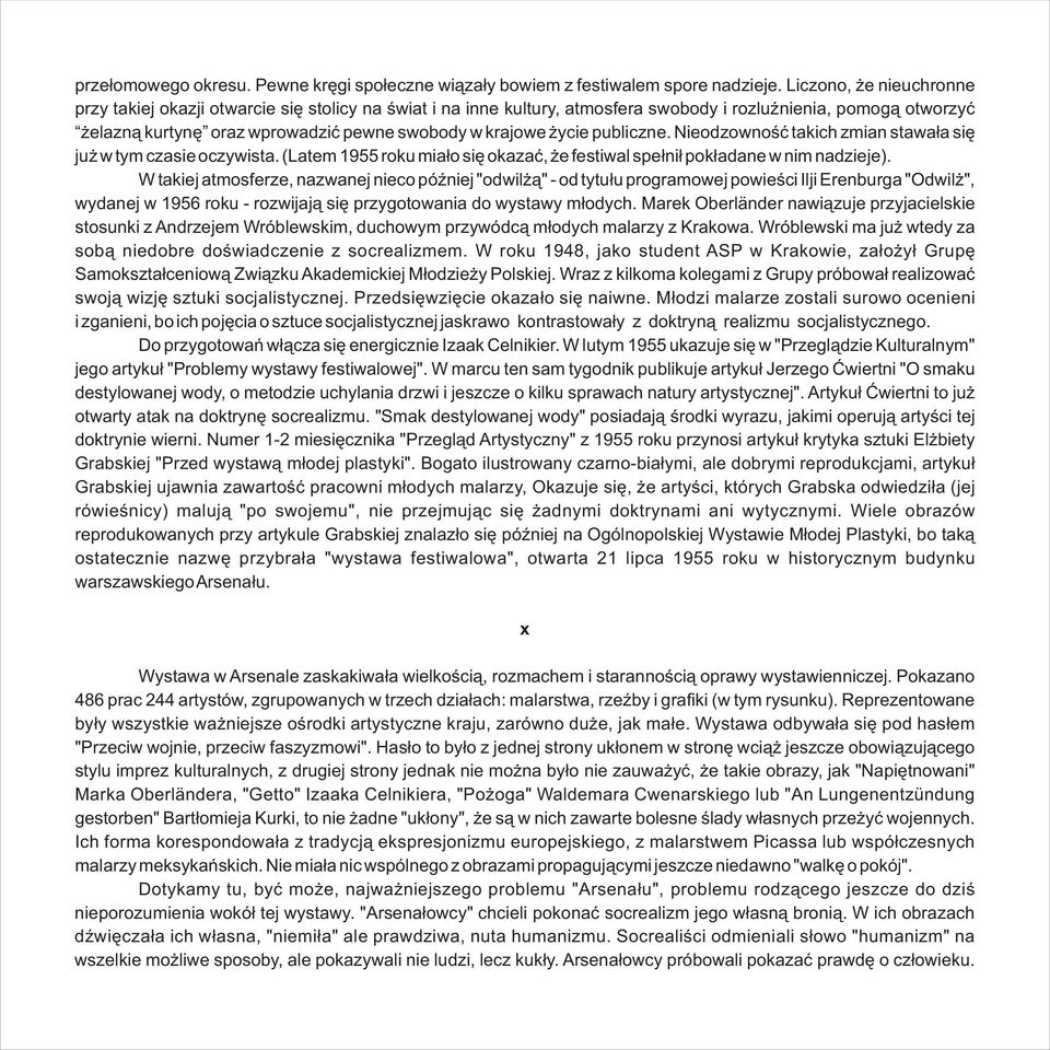 ycie publiczne. Nieodzownoœæ takich zmian stawa³a siê ju w tym czasie oczywista. (Latem 1955 roku mia³o siê okazaæ, e festiwal spe³ni³ pok³adane w nim nadzieje).