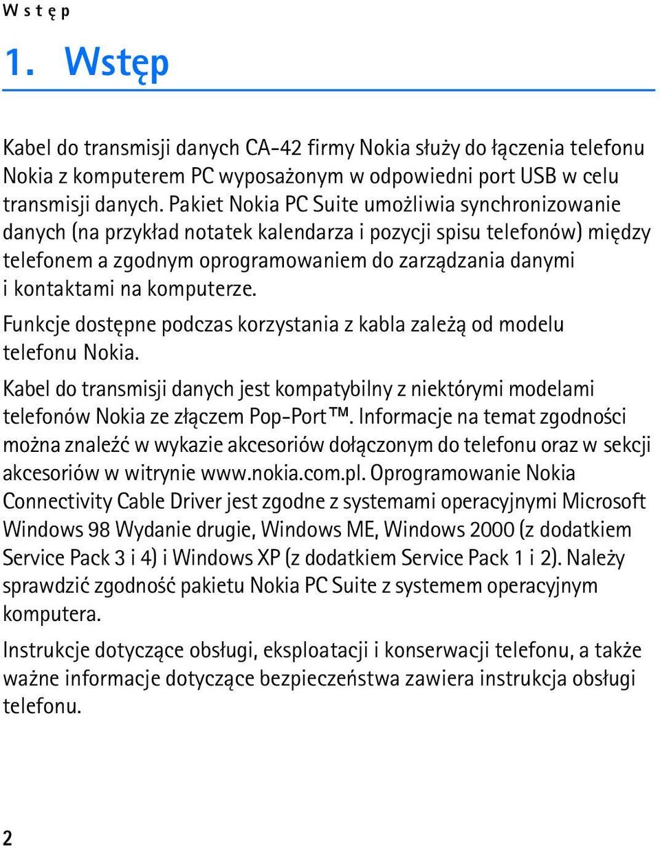 komputerze. Funkcje dostêpne podczas korzystania z kabla zale ± od modelu telefonu Nokia. Kabel do transmisji danych jest kompatybilny z niektórymi modelami telefonów Nokia ze z³±czem Pop-Port.