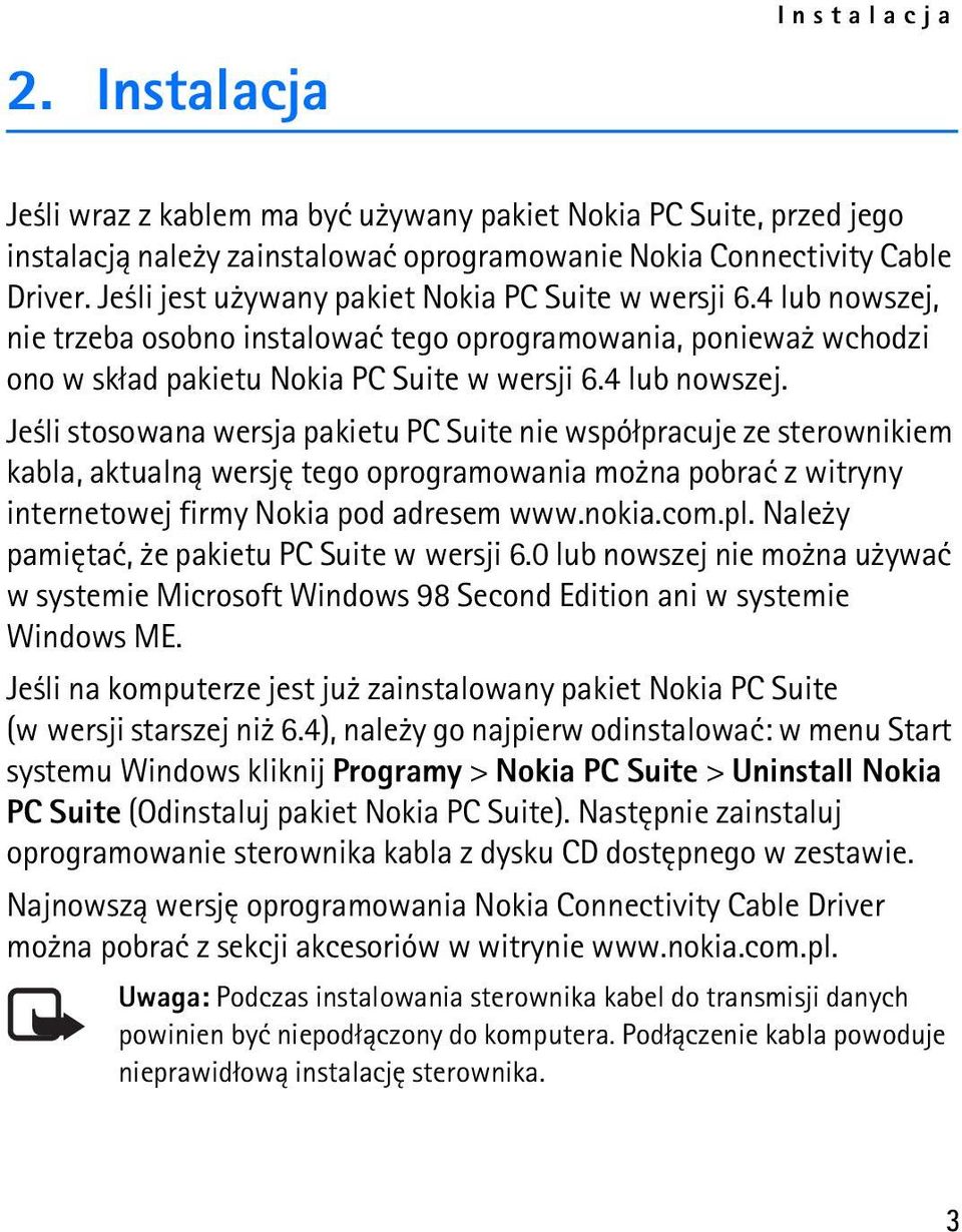 nie trzeba osobno instalowaæ tego oprogramowania, poniewa wchodzi ono w sk³ad pakietu Nokia PC Suite w wersji 6.4 lub nowszej.