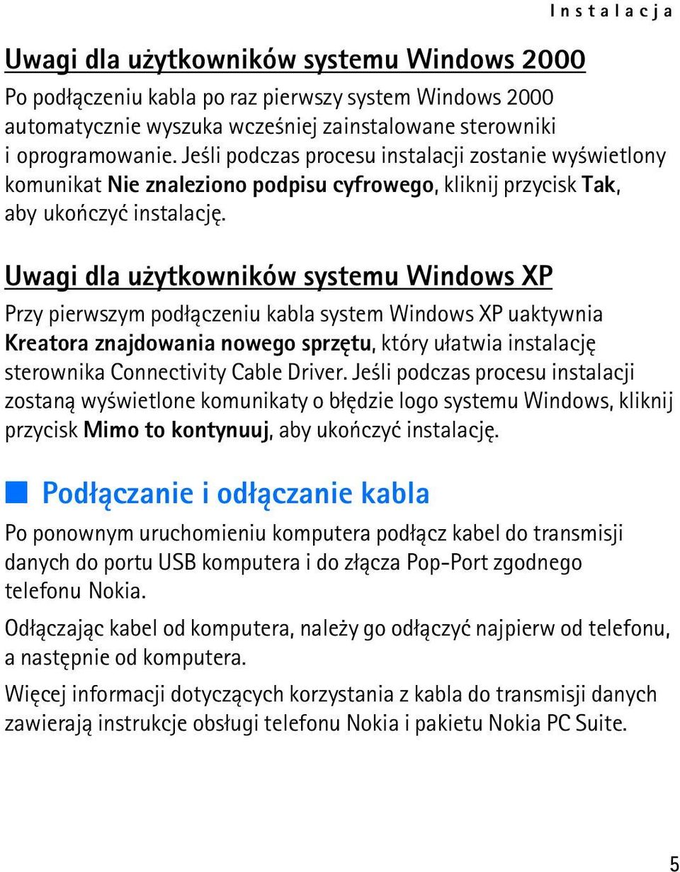 Uwagi dla u ytkowników systemu Windows XP Przy pierwszym pod³±czeniu kabla system Windows XP uaktywnia Kreatora znajdowania nowego sprzêtu, który u³atwia instalacjê sterownika Connectivity Cable