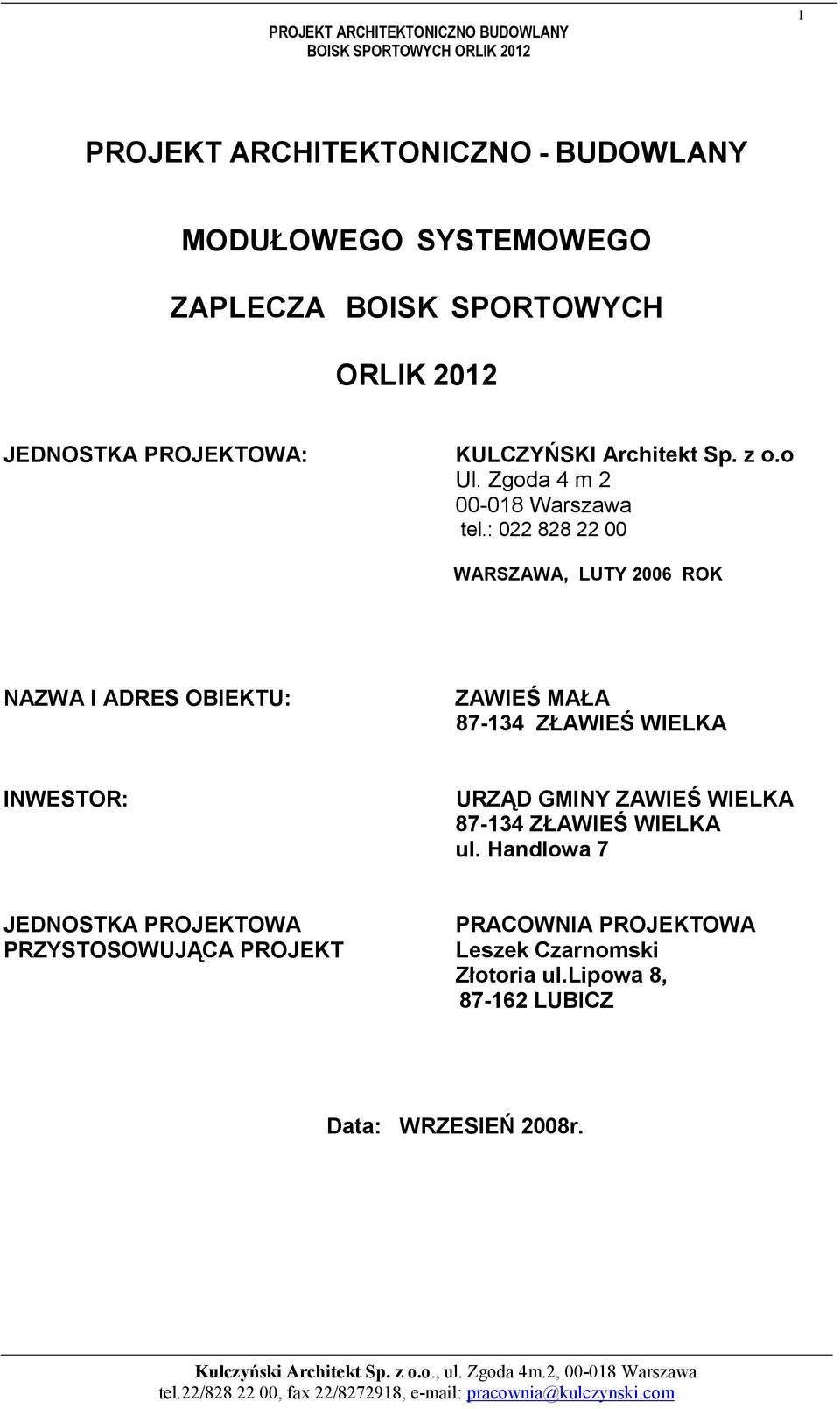 : 022 828 22 00 WARSZAWA, LUTY 2006 ROK NAZWA I ADRES OBIEKTU: ZAWIEŚ MAŁA 87-134 ZŁAWIEŚ WIELKA INWESTOR: URZĄD GMINY