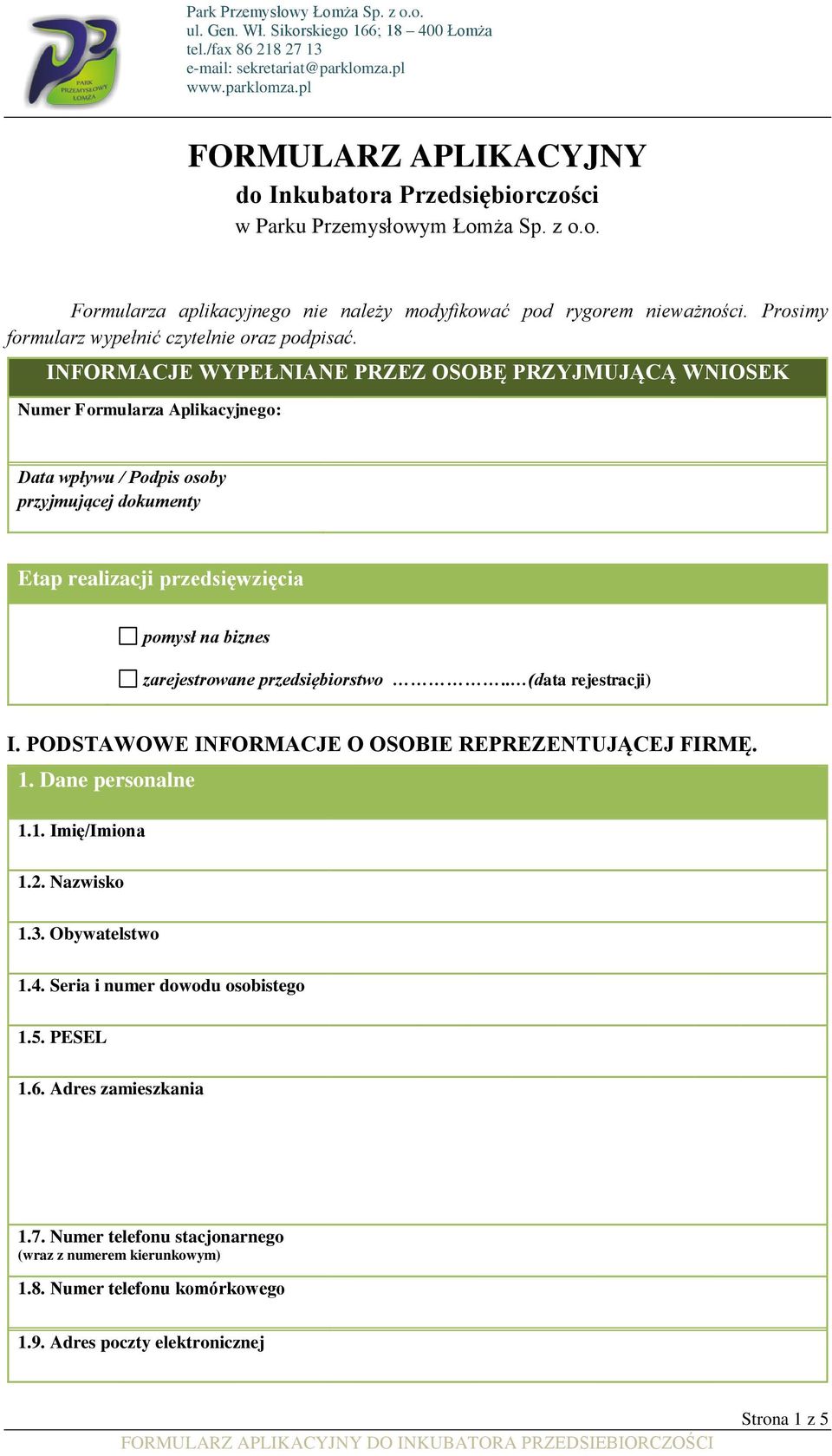 INFORMACJE WYPEŁNIANE PRZEZ OSOBĘ PRZYJMUJĄCĄ WNIOSEK Numer Formularza Aplikacyjnego: Data wpływu / Podpis osoby przyjmującej dokumenty Etap realizacji przedsięwzięcia pomysł na biznes