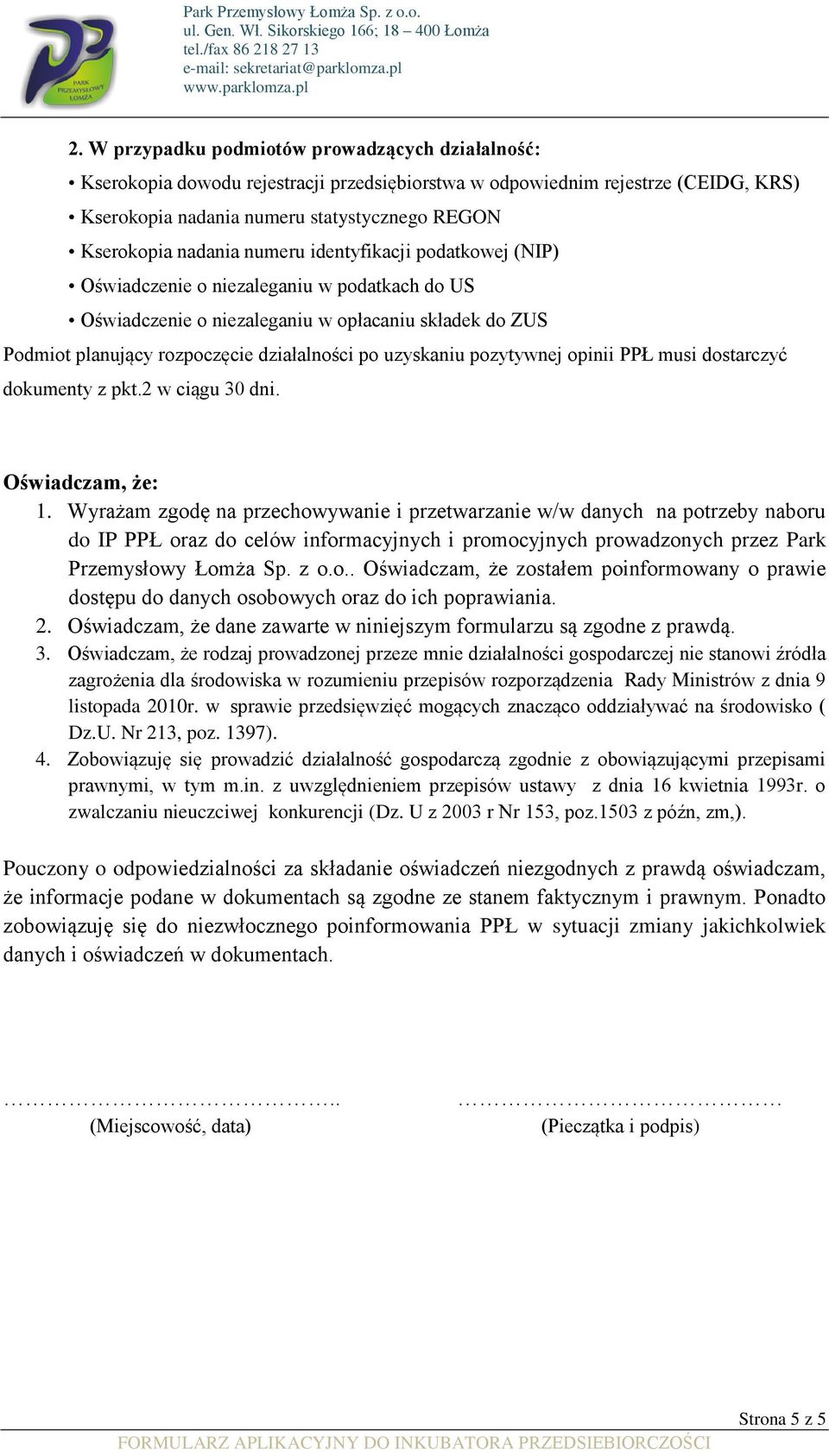 uzyskaniu pozytywnej opinii PPŁ musi dostarczyć dokumenty z pkt.2 w ciągu 30 dni. Oświadczam, że: 1.