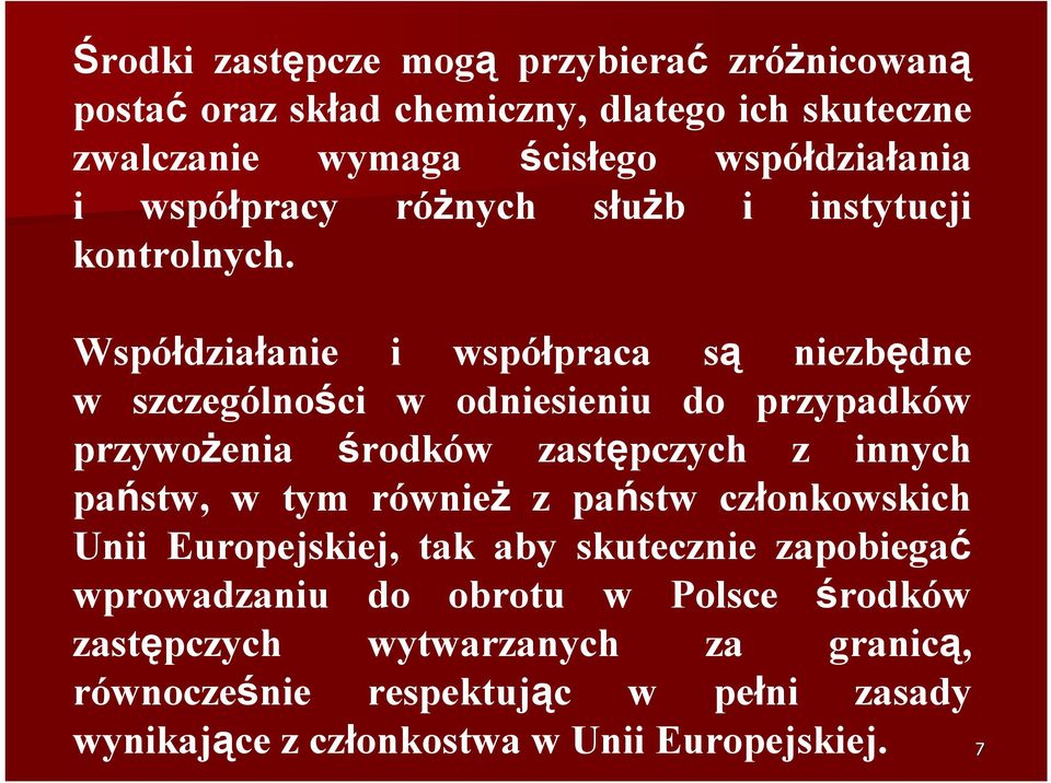 Współdziałanie i współpraca są niezbędne w szczególności w odniesieniu do przypadków przywożenia środków zastępczych z innych państw, w tym
