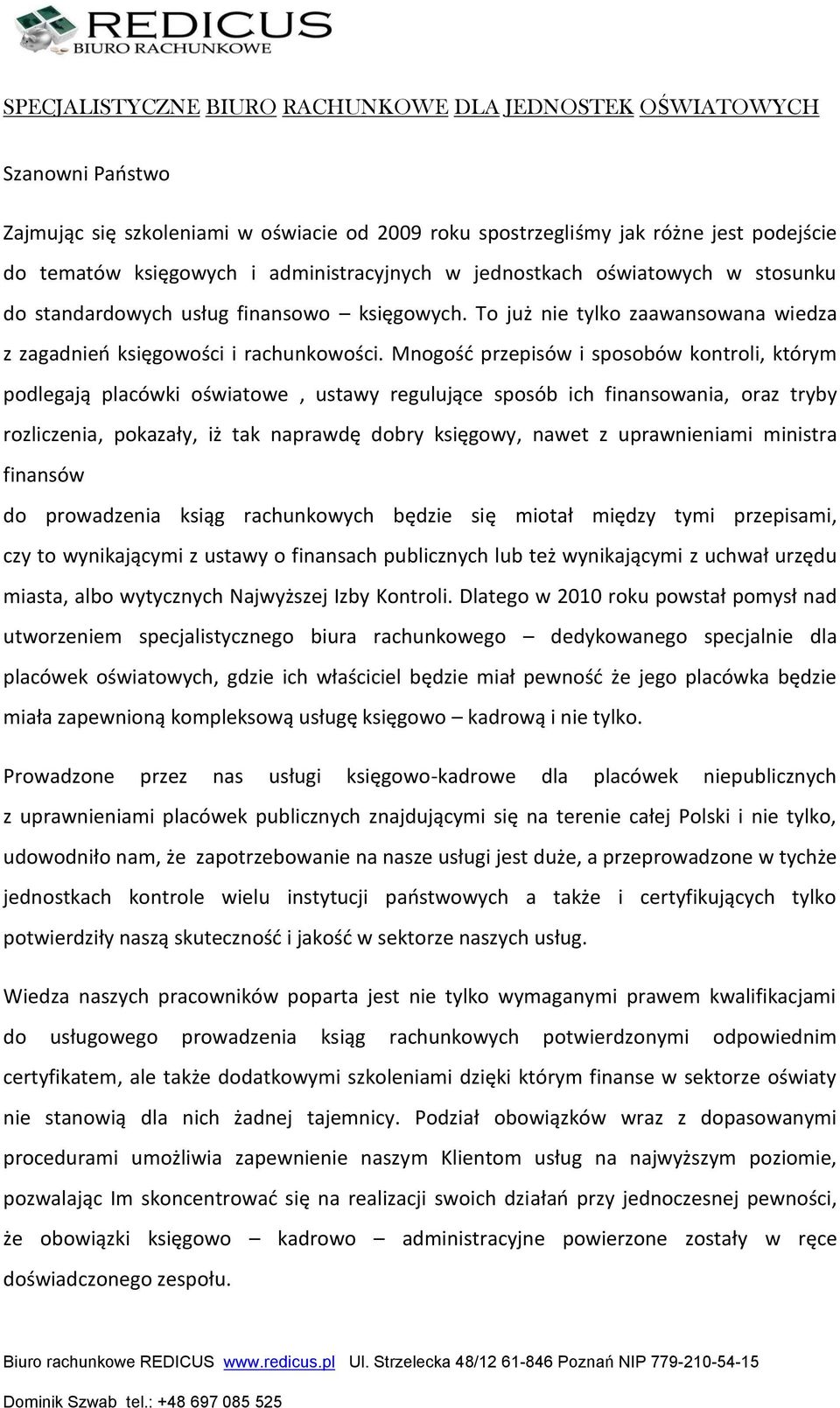 Mnogość przepisów i sposobów kontroli, którym podlegają placówki oświatowe, ustawy regulujące sposób ich finansowania, oraz tryby rozliczenia, pokazały, iż tak naprawdę dobry księgowy, nawet z