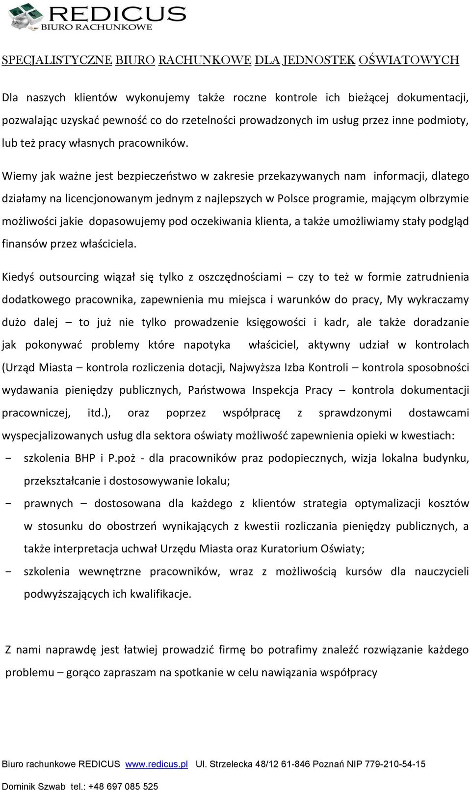 Wiemy jak ważne jest bezpieczeństwo w zakresie przekazywanych nam informacji, dlatego działamy na licencjonowanym jednym z najlepszych w Polsce programie, mającym olbrzymie możliwości jakie