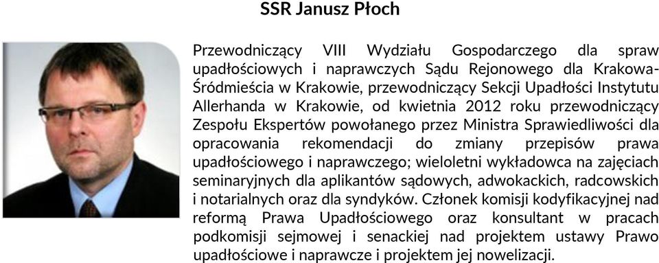 prawa upadłościowego i naprawczego; wieloletni wykładowca na zajęciach seminaryjnych dla aplikantów sądowych, adwokackich, radcowskich i notarialnych oraz dla syndyków.