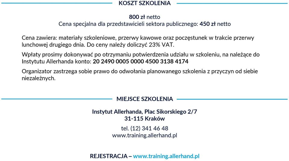 Wpłaty prosimy dokonywać po otrzymaniu potwierdzenia udziału w szkoleniu, na należące do Instytutu Allerhanda konto: 20 2490 0005 0000 4500 3138 4174 Organizator