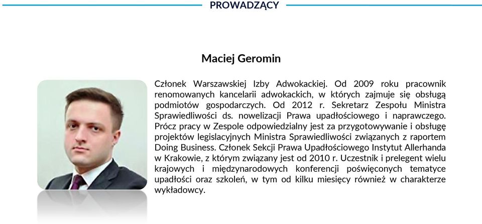 Prócz pracy w Zespole odpowiedzialny jest za przygotowywanie i obsługę projektów legislacyjnych Ministra Sprawiedliwości związanych z raportem Doing Business.