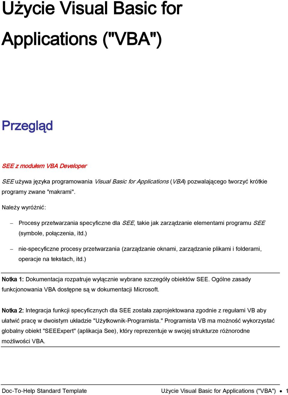 ) nie-specyficzne procesy przetwarzania (zarządzanie oknami, zarządzanie plikami i folderami, operacje na tekstach, itd.) Notka 1: Dokumentacja rozpatruje wyłącznie wybrane szczegóły obiektów SEE.