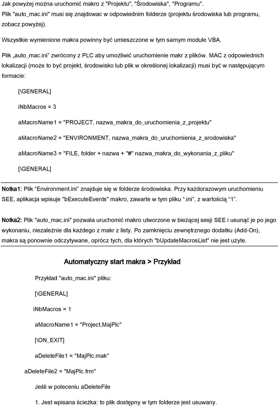 MAC z odpowiednich lokalizacji (może to być projekt, środowisko lub plik w określonej lokalizacji) musi być w następującym formacie: inbmacros = 3 amacroname1 = "PROJECT,