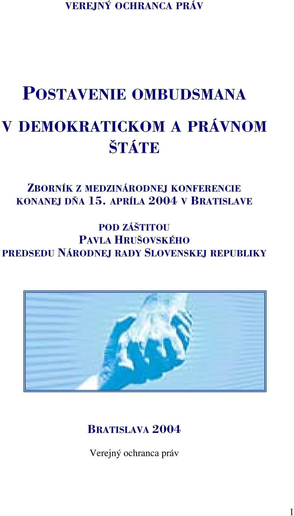 APRÍLA 2004 V BRATISLAVE POD ZÁŠTITOU PAVLA HRUŠOVSKÉHO PREDSEDU
