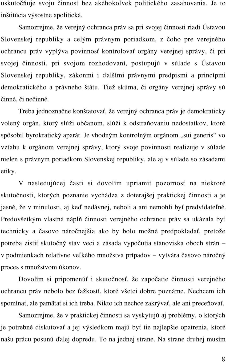 verejnej správy, či pri svojej činnosti, pri svojom rozhodovaní, postupujú v súlade s Ústavou Slovenskej republiky, zákonmi i ďalšími právnymi predpismi a princípmi demokratického a právneho štátu.
