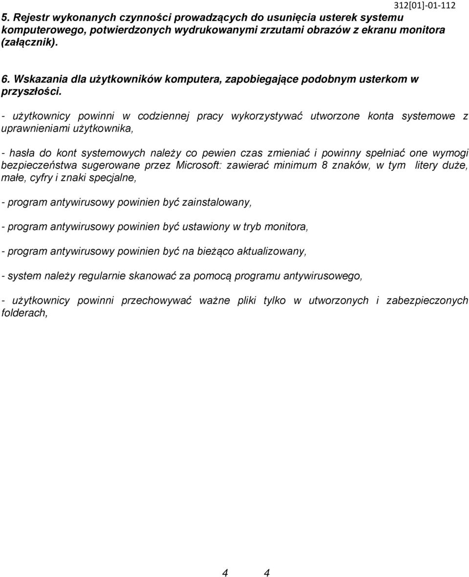 - użytkownicy powinni w codziennej pracy wykorzystywać utworzone konta systemowe z uprawnieniami użytkownika, - hasła do kont systemowych należy co pewien czas zmieniać i powinny spełniać one wymogi