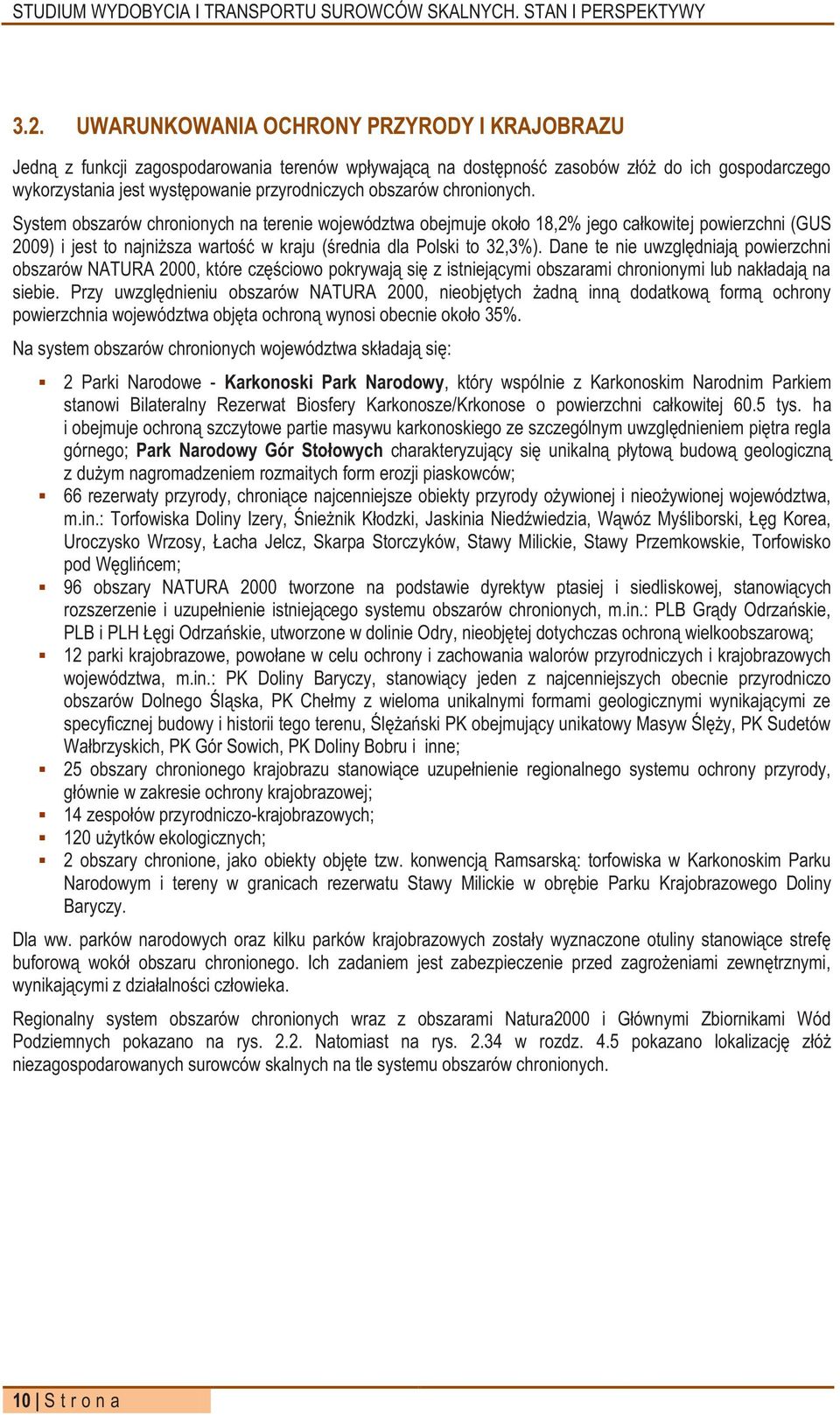 Dane te nie uwzględniają powierzchni obszarów NATURA 2000, które częściowo pokrywają się z istniejącymi obszarami chronionymi lub nakładają na siebie.