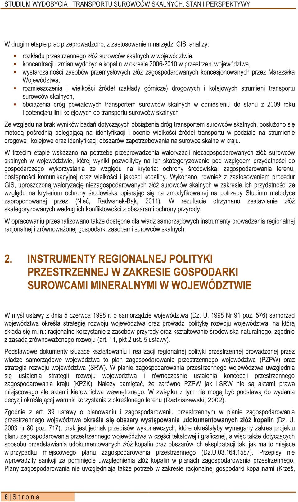 kolejowych strumieni transportu surowców skalnych, obciążenia dróg powiatowych transportem surowców skalnych w odniesieniu do stanu z 2009 roku i potencjału linii kolejowych do transportu surowców