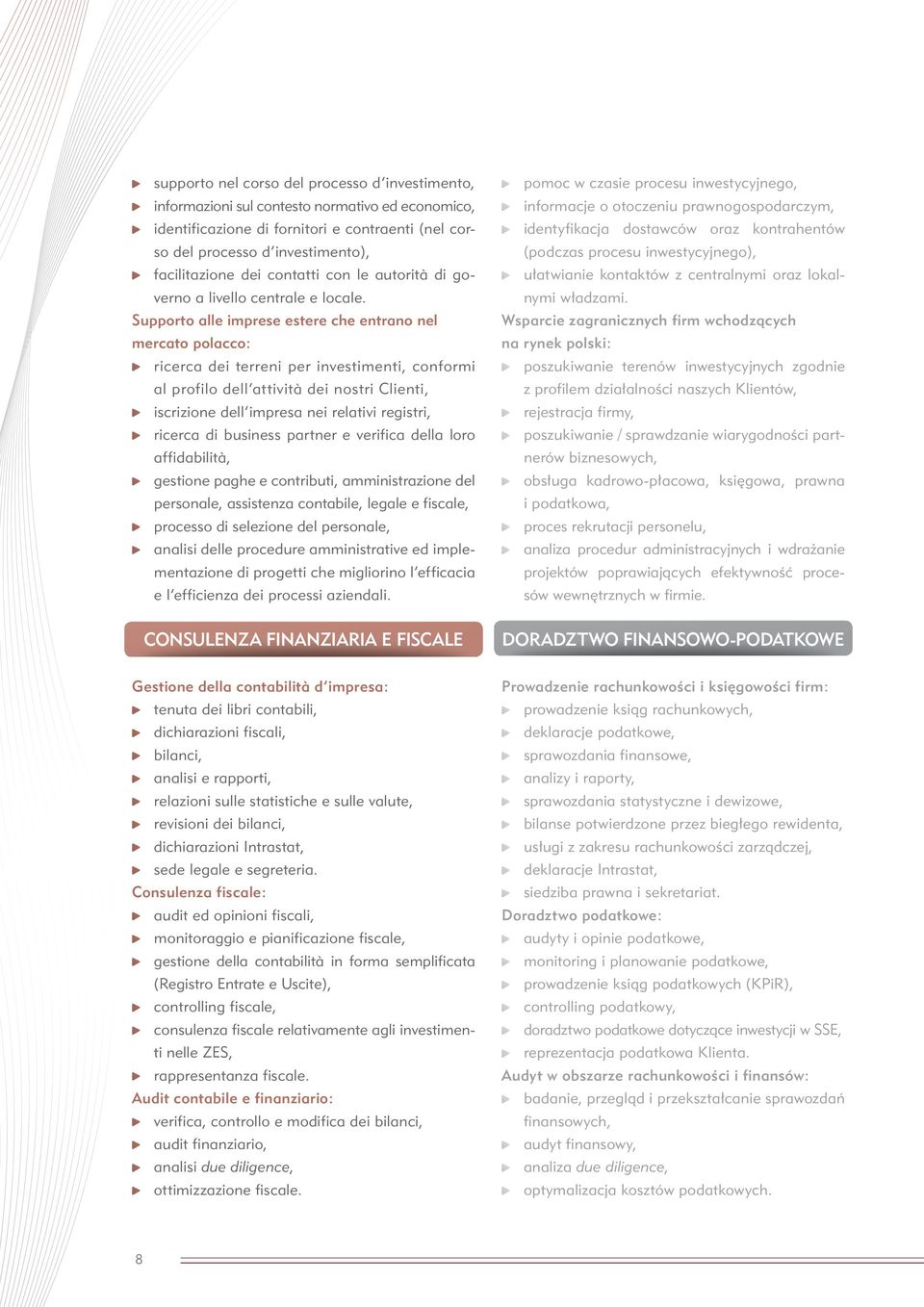 Supporto alle imprese estere che entrano nel mercato polacco: ricerca dei terreni per investimenti, conformi al profilo dell attività dei nostri Clienti, iscrizione dell impresa nei relativi