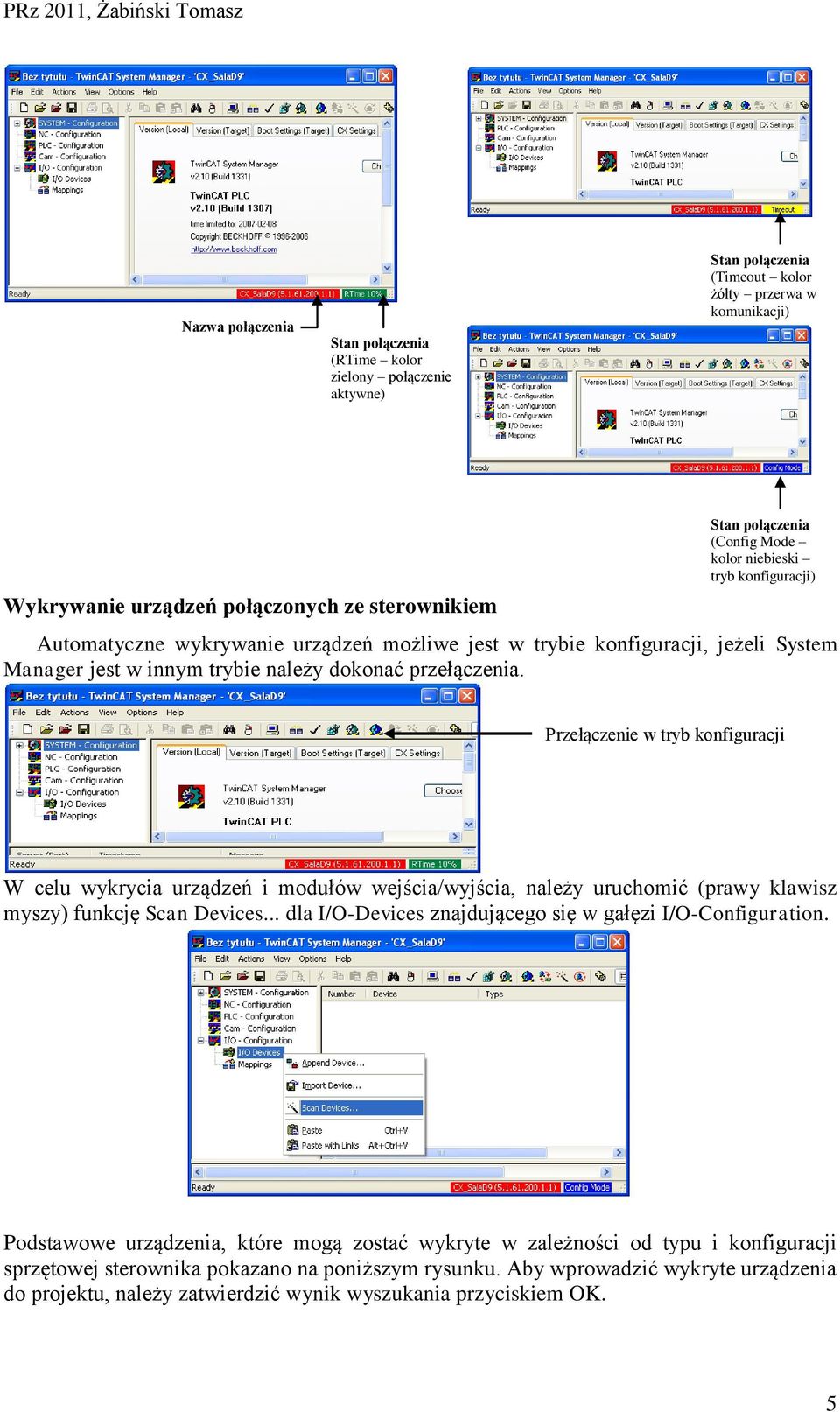 Przełączenie w tryb konfiguracji W celu wykrycia urządzeń i modułów wejścia/wyjścia, należy uruchomić (prawy klawisz myszy) funkcję Scan Devices.