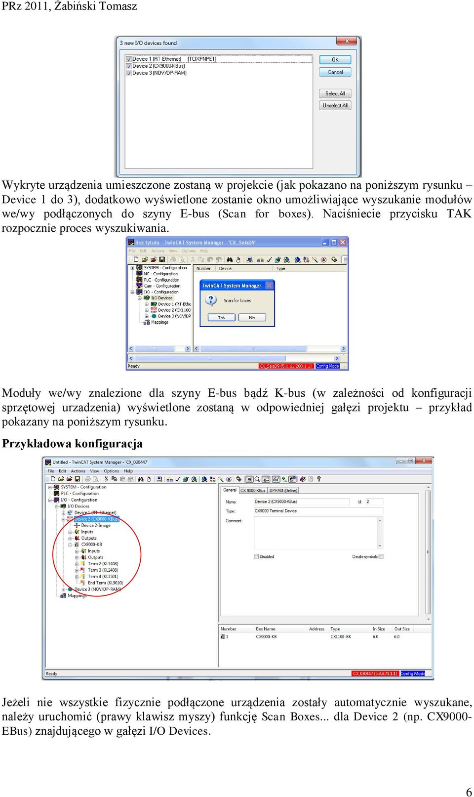 Moduły we/wy znalezione dla szyny E-bus bądź K-bus (w zależności od konfiguracji sprzętowej urzadzenia) wyświetlone zostaną w odpowiedniej gałęzi projektu przykład pokazany na