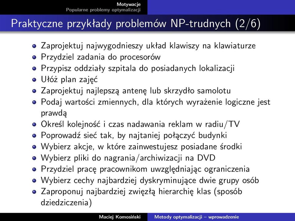 i czas nadawania reklam w radiu/tv Poprowadź sieć tak, by najtaniej połączyć budynki Wybierz akcje, w które zainwestujesz posiadane środki Wybierz pliki do nagrania/archiwizacji