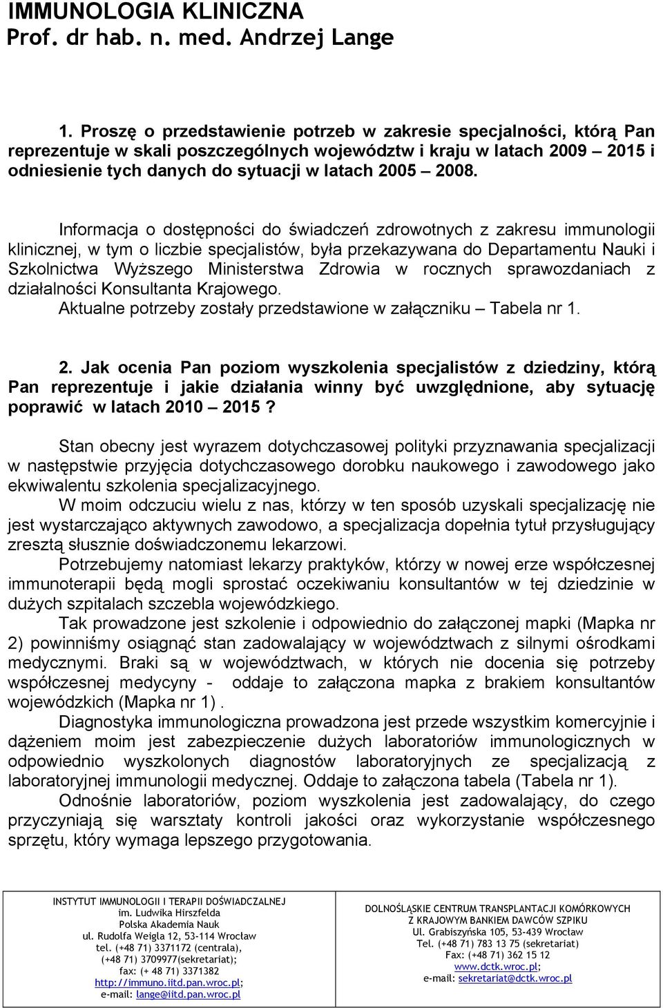 Informacja o dostępności do świadczeń zdrowotnych z zakresu immunologii klinicznej, w tym o liczbie specjalistów, była przekazywana do Departamentu Nauki i Szkolnictwa Wyższego Ministerstwa Zdrowia w